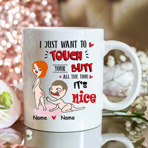 Personalized Mug For Couple - I Just Want To Touch Your Butt All The Time - Custom Valentine Day Gift For Husband Wife