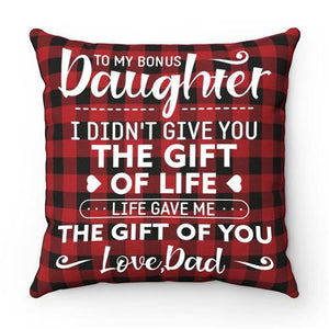 Dad To Daughter - I Didn't Give You The Gift Of Life  - Pillow Case