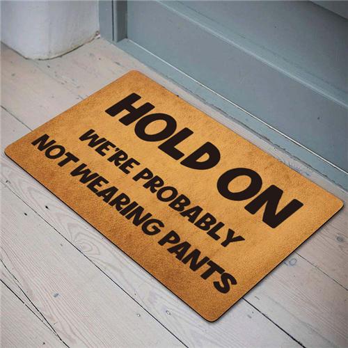 Hold On We're Probably Not Wearing Pants - Funny Doormat