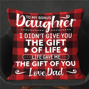 Dad To Daughter - I Didn't Give You The Gift Of Life  - Pillow Case