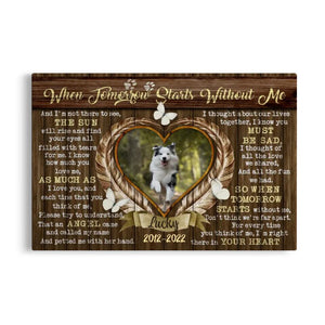 Personalized Poster Prints Name, Date Anh Upload Photo - When Tomorrow Starts Without Me, Love Dog, Dog Sympathy Dem Canvas