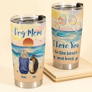 I Love You To The Beach And Back Dog Mom - Personalized Tumbler Cup