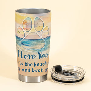 I Love You To The Beach And Back Dog Mom - Personalized Tumbler Cup