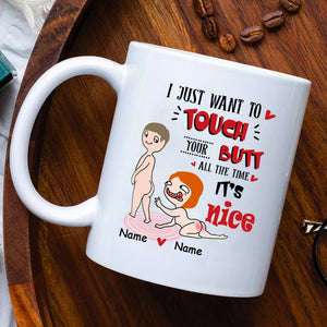 Personalized Mug For Couple - I Just Want To Touch Your Butt All The Time - Custom Valentine Day Gift For Husband Wife