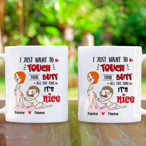 Personalized Mug For Couple - I Just Want To Touch Your Butt All The Time - Custom Valentine Day Gift For Husband Wife