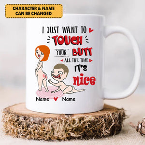 Personalized Mug For Couple - I Just Want To Touch Your Butt All The Time - Custom Valentine Day Gift For Husband Wife